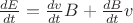 $\frac{dE}{dt}=\frac{dv}{dt} B + \frac{dB}{dt} v$