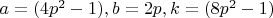 $a=(4p^2-1), b=2p, k=(8p^2-1)$