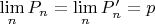 $\lim\limits_{n} P_{n} = \lim\limits_{n} P&rsquo;_{n} = p$