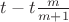 $t - t \frac {m}{m+1}$