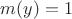 $m(y)=1$