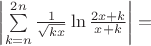 $\left|\sum\limits_{k=n}^{2n}\frac 1{\sqrt {kx}}\ln\frac {2x+k}{x+k}\right|=$ $\left|\sum\limits_{k=n}^{2n}\frac 1{\sqrt {kx}}\ln\frac {2x+k}{x+k}\right|=$