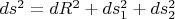 $ds^2 = dR^2 + ds_1^2 + ds_2^2$