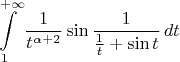 $$\int\limits_{1}^{+\infty} \frac{1}{t^{\alpha+2}} \sin \frac{1}{\frac{1}{t}+\sin t}\,dt$$