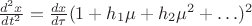 $\frac{d^2x}{dt^2}=\frac{dx}{d\tau}(1+h_1\mu+h_2\mu^2+\ldots)^2$