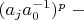 $(a_j a_0^{-1})^p\;-$