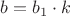 $b=b_1\cdot k$