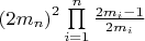 $\[{\left( {2{m_n}} \right)^2}\prod\limits_{i = 1}^n {\frac{{2{m_i} - 1}}{{2{m_i}}}} \]$