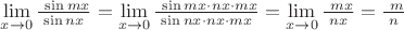 $\lim\limits_{x\to 0} \frac{\ \sin mx}{\sin nx}=\lim\limits_{x\to 0} \frac{\ \sin mx\cdot nx\cdot mx}{\sin nx\cdot nx\cdot mx}=\lim\limits_{x\to 0} \frac{\ mx}{nx}=\frac{\ m}{n}$