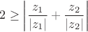 $2\geq\left|\dfrac{z_{1}}{\left|z_{1}\right|}+\dfrac{z_{2}}{\left|z_{2}\right|}\right|$