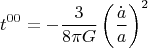 $$
t^{00}=-\frac{3}{8\pi G}\left( \frac{\dot a}{a} \right)^2
$$