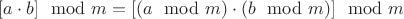 $[a\cdot b] \mod m = [(a \mod m)\cdot(b \mod m)] \mod m$