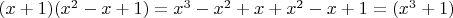 $(x+1)(x^2-x+1)=x^3-x^2+x+x^2-x+1=(x^3+1)$