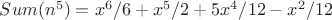 $Sum(n^5)= x^6/6 + x^5/2 + 5x^4/12 - x^2/12$