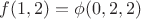 $f( 1,2 )=\phi(0 ,2  ,2  )$