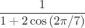 $$\frac{1}{1+2\cos{(2\pi/7)}}$$