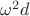 $\omega^2 d$