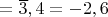 $= \overline 3,4 = -2,6$