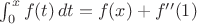 $\int_0^x f(t)\,dt = f(x) + f''(1)$