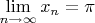 $\lim\limits_{n\to\infty} x_n = \pi$
