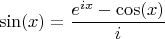 $$\sin(x)=\frac {e^{ix}-\cos(x)} {i}$$