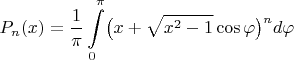 $$P_n(x)=\dfrac{1}{\pi}\int\limits_0^\pi \bigl(x+\sqrt{x^2-1}\cos\varphi\bigr)^n d\varphi$$