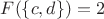 $F(\{c,d\})= 2$