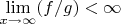 $\lim\limits_{x\to\infty}(f/g) < \infty$