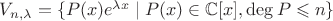 $V_{n,\lambda}=\{P(x)e^{\lambda x}\mid P(x)\in\mathbb C[x],\deg P\leqslant n\}$