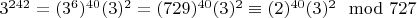 $3^{242} = (3^6)^{40}(3)^2= (729)^{40}(3)^2\equiv (2)^{40}(3)^2\mod727$