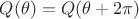 $Q(\theta)=Q(\theta+ 2 \pi)$