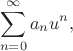 $$\sum_{n=0}^\infty a_n u^n,$$