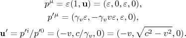 $$\begin{gathered}p^\mu=\varepsilon(1,\mathbf{u})=(\varepsilon,0,\varepsilon,0),\\p'^\mu=(\gamma_v\varepsilon,-\gamma_v v\varepsilon,\varepsilon,0),\\\mathbf{u}'=p'^i/p'^0=(-v,c/\gamma_v,0)=(-v,\sqrt{c^2-v^2},0).\end{gathered}$$