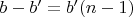 $b-b'= b'(n-1)$
