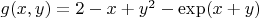 $g(x,y) = 2 - x +y^2 -\exp(x+y)$