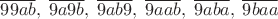$\overline{99ab},\; \overline{9a9b},\; \overline{9ab9},\; \overline{9aab},\; \overline{9aba},\; \overline{9baa}\;$