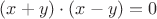 $(x+y)\cdot(x-y)=0$