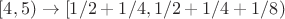 $[4, 5)  \to [1/2 + 1/4, 1/2 + 1/4 + 1/8)$