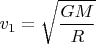 $$v_1=\sqrt{\frac{GM}R}$$