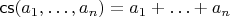 $\mathsf{cs}(a_1,\ldots,a_n) = a_1+\ldots+a_n$