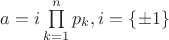 $a=i\prod\limits_{k=1}^{n}p_k,i=\{\pm 1\}$