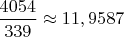 $\dfrac{4054}{339} \approx 11,9587$