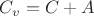 $C_v=C+A$