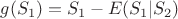 $g(S_1 ) =  S_1 - E( S_1|  S_2) $