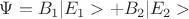 $\Psi=B_1|E_1>+ B_2|E_2>$ $\Psi=B_1|E_1>+ B_2|E_2>$