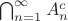 $\bigcap_{n=1}^{\infty}{A_n^c}$ $\bigcap_{n=1}^{\infty}{A_n^c}$