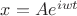 $x=Ae^{iwt}$