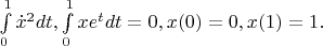 \int \limits_0^1 \dot x^2 dt, \int \limits_0^1 x e^t dt=0, x(0)=0, x(1)=1.