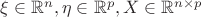 $\xi \in \mathbb{R}^n, \eta \in \mathbb{R}^p, X \in \mathbb{R}^{n \times p} $