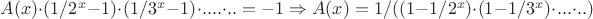 $A(x)\cdot(1/2^x - 1)\cdot(1/3^x-1)\cdot....\cdot.. =-1 \Rightarrow A(x)=1/((1-1/2^x)\cdot(1-1/3^x)\cdot...\cdot..) $